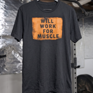 Will Work For Muscle Tshirt
