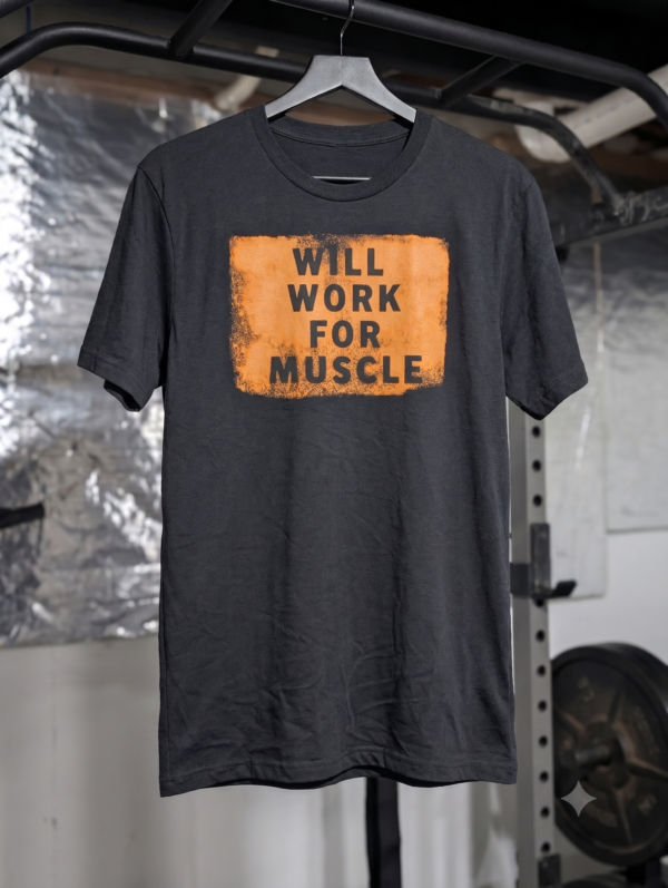 Will Work For Muscle Tshirt
